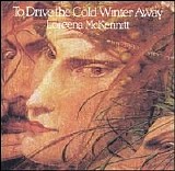 Loreena McKennitt - To Drive the Cold Winter Away