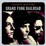 Grand Funk Railroad - Classic Masters