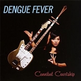 Dengue Fever - Cannibal Courtship