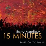 Barry Manilow - 15 minutes - Fame... can you take it?