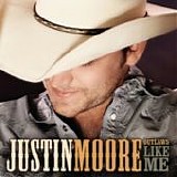Justin Moore - Outlaws like me