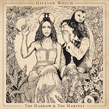 Gillian Welch - The Harrow & the Harvest