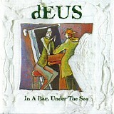 dEUS - In A Bar, Under The Sea