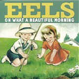 Eels - Oh What a Beautiful Morning