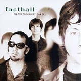 Fastball - All the pain money can buy