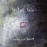 Tin Hat Trio - Memory Is An Elephant