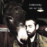 Tindersticks - Can Our Love...