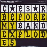 Caesar - Before My Band Explodes