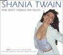 Twain, Shania - That don't impress me much