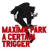 MaxÃ¯mo Park - A Certain Trigger