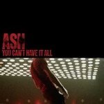 Ash - You Can't Have It All