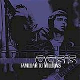 Oasis - Familiar to Millions