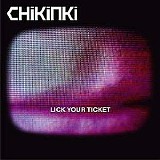 Chikinki - Lick Your Ticket