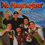 Die Mayrhofner - Die Musikanten Aus Dem Zillertal