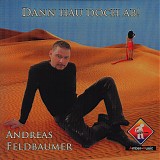 Andreas Feldbaumer - Dann Hau Doch Ab!