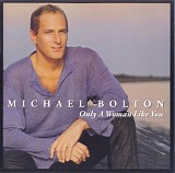 Michael Bolton - Only A Woman Like You