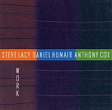 Steve Lacy, Daniel Humair & Anthony Cox - Work