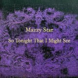 Mazzy Star - So Tonight That I Might See