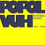Popol Vuh - Revisited & Remixed 1970 - 1999