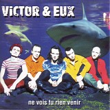 Victor & Eux - Ne Vois Tu Rien Venir