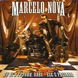 Marcelo Nova - Eu Vi O Futuro, Baby. Ele Ã‰ Passado