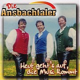 Die Ansbachtaler - Heut Geht's Auf, Die Musi Kommt