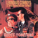 Leningrad Cowboys & The Alexandrov Red Army Ensemble - Happy Together