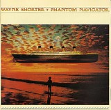 Wayne Shorter - Phantom Navigator