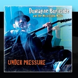Duwayne Burnside And The Mississippi Mafia - Under Pressure