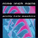 Nine Inch Nails - Pretty Hate Machine