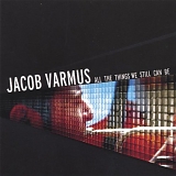 Jacob Varmus - All the Things We Still Can Be
