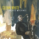 Glenn White - Sacred Machines