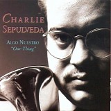 Charlie Sepulveda - Algo Nuestro (Our Thing)