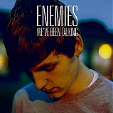 Enemies - We've Been Talking
