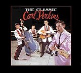 Carl Perkins - The Classic Carl Perkins [Disc 1]