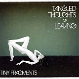 Tangled Thoughts Of Leaving - Tiny Fragments