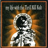 My Life With The Thrill Kill Kult - My Life With The Thrill Kill Kult