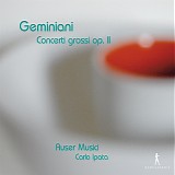 Geminiani - Concerti grossi op. II - Ipata, Auser Musici