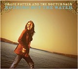 Grace Potter & The Nocturnals - Nothing But The Water
