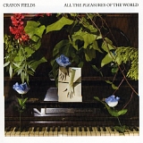 The Crayon Fields - All the Pleasures of the World
