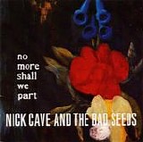 Nick Cave & The Bad Seeds - No More Shall We Part