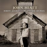 John Hiatt - Dirty jeans and mudslide hymns