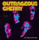 Outrageous Cherry - Out There In The Dark