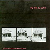 My Dad Is Dead - And He's Not Gonna Take It Anymore