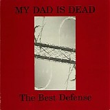 My Dad Is Dead - The Best Defense