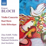 Zina Schiff - Bloch: Violin Concerto/ Baal Shem/ Suite Hebraique