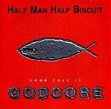 Half Man Half Biscuit - Some Call It Godcore