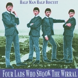 Half Man Half Biscuit - Four Lads Who Shook The Wirral