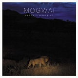 Mogwai - Earth Division EP