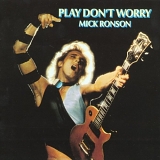 Mick Ronson - Play Don't Worry